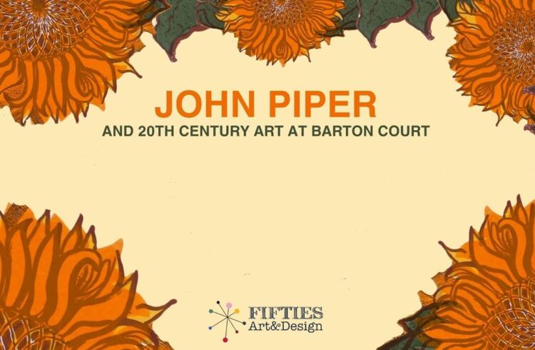 A mid-century design featuring stylised orange flowers with the text 'John Piper and 20th century art at Barton Court'